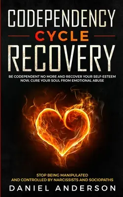 Codependency Cycle Recovery: Vyliečte svoju dušu z emocionálneho zneužívania - prestaňte byť manipulovaní - Codependency Cycle Recovery: Be Codependent No More and Recover Your Self-Esteem NOW, Cure Your Soul from Emotional Abuse - Stop Being Manipulated