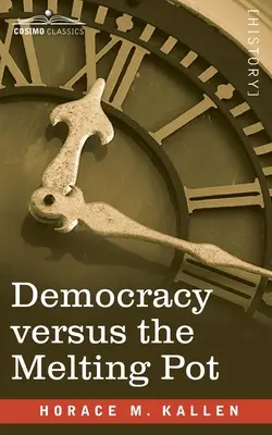 Demokracia verzus taviaci kotol: štúdia o americkej národnosti - Democracy versus the Melting Pot: A Study of American Nationality