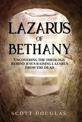 Lazár z Betánie: Odhalenie teológie Ježišovho vzkriesenia Lazára z mŕtvych: Betánia v Betánii - Lazarus of Bethany: Uncovering the Theology Behind Jesus Raising Lazarus From the Dead