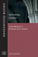 Obetovanie Krista: Evanjelizačná vízia Johna Wesleyho - Offering Christ: John Wesley's Evangelistic Vision