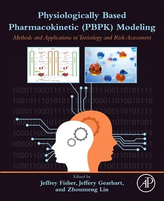 Fyziologicky založené farmakokinetické modelovanie (Pbpk): Metódy a aplikácie v toxikológii a hodnotení rizík - Physiologically Based Pharmacokinetic (Pbpk) Modeling: Methods and Applications in Toxicology and Risk Assessment