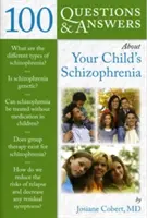 100 otázok a odpovedí o schizofrénii vášho dieťaťa - 100 Questions & Answers about Your Child's Schizophrenia