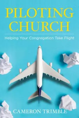 Piloting Church: Pomôžte svojmu zboru vzlietnuť - Piloting Church: Helping Your Congregation Take Flight