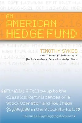 Americký hedžový fond; Ako som zarobil 2 milióny dolárov ako burzový operátor a vytvoril hedžový fond - An American Hedge Fund; How I Made $2 Million as a Stock Market Operator & Created a Hedge Fund