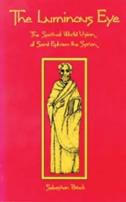 Svetlé oko, 124. zväzok: Efrém Sýrsky - The Luminous Eye, Volume 124: The Spiritual World Vision of Saint Ephrem the Syrian