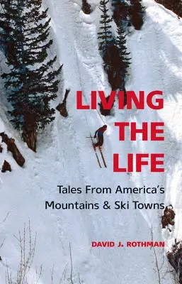Žiť život: Príbehy z amerických hôr a lyžiarskych miest - Living the Life: Tales from America's Mountains & Ski Towns