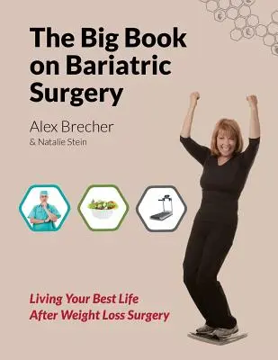 Veľká kniha o bariatrickej chirurgii: Bariatrická kniha: Žiť svoj najlepší život po operácii na zníženie hmotnosti - The Big Book on Bariatric Surgery: Living Your Best Life After Weight Loss Surgery
