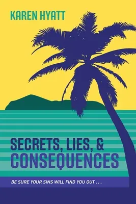 Tajomstvá, lži a dôsledky: Buďte si istí, že vaše hriechy vás nájdu... - Secrets, Lies, and Consequences: Be Sure Your Sins Will Find You Out...