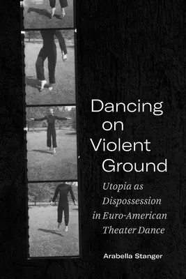 Tanec na násilnej pôde: Utópia ako vyvlastnenie v euroamerickom divadelnom tanci - Dancing on Violent Ground: Utopia as Dispossession in Euro-American Theater Dance