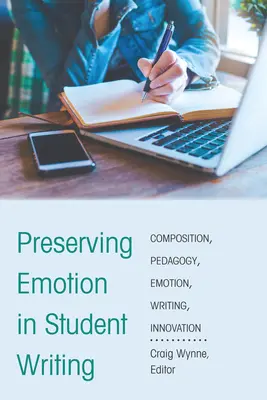 Zachovanie emócií v študentskom písaní: Inovácie v kompozičnej pedagogike - Preserving Emotion in Student Writing: Innovation in Composition Pedagogy
