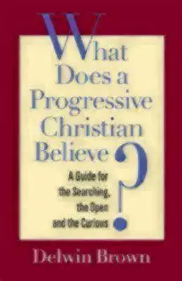 V čo verí pokrokový kresťan?: A Guide for the Searching, the Open, and Curious - What Does a Progressive Christian Believe?: A Guide for the Searching, the Open, and the Curious