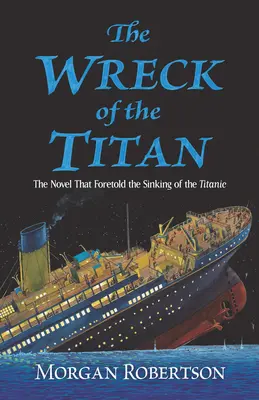 Vrak Titána: Román, ktorý predpovedal potopenie Titanicu - The Wreck of the Titan: The Novel That Foretold the Sinking of the Titanic