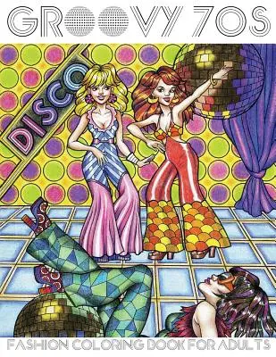 Groovy 70. rokov: Módne maľovanky pre dospelých: Omaľovánky pre dospelých: Móda, 70. roky 20. storočia Omaľovánky - Groovy 70s: Fashion Coloring Book for Adults: Adult Coloring Books Fashion, 1970s Coloring Book