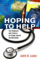 Dúfajúc, že pomôže: Sľuby a úskalia dobrovoľníctva v oblasti globálneho zdravia - Hoping to Help: The Promises and Pitfalls of Global Health Volunteering