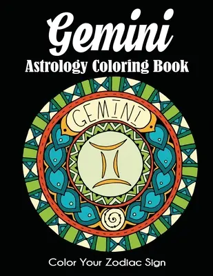 Astrologické omaľovánky Blíženci: Vyfarbi si svoje znamenie zverokruhu - Gemini Astrology Coloring Book: Color Your Zodiac Sign