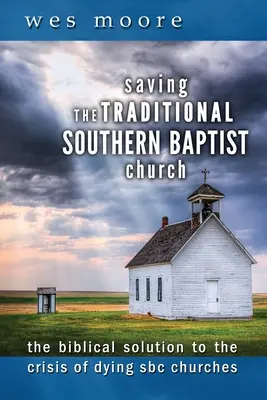 Záchrana tradičnej južanskej baptistickej cirkvi: Biblické riešenie krízy umierajúcich cirkví SBC - Saving the Traditional Southern Baptist Church: The Biblical Solution to the Crisis of Dying SBC Churches