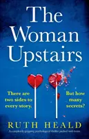 Žena na poschodí: Úplne napínavý psychologický triler plný zvratov - The Woman Upstairs: A completely gripping psychological thriller packed with twists