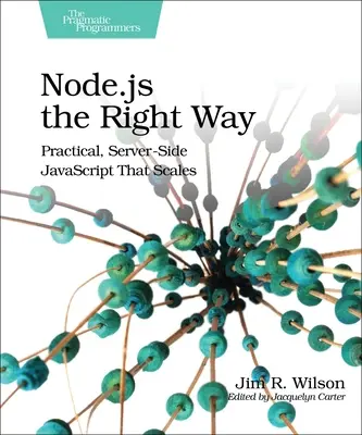 Node.Js the Right Way: Praktický JavaScript na strane servera, ktorý sa škáluje - Node.Js the Right Way: Practical, Server-Side JavaScript That Scales