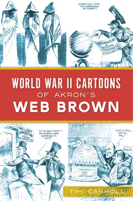 Karikatúry Web Browna z druhej svetovej vojny v Akrone - World War II Cartoons of Akron's Web Brown