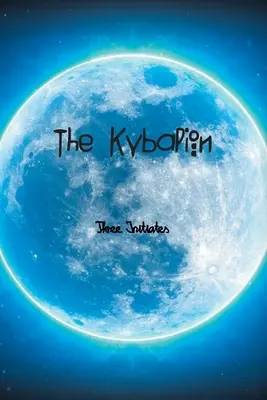 Kybalion: Kybalion: štúdia o hermetickej filozofii starovekého Egypta a Grécka - The Kybalion: A Study of The Hermetic Philosophy of Ancient Egypt and Greece