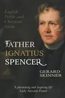 Otec Ignác Spencer: Anglický šľachtic a kresťanský svätec - Father Ignatius Spencer: English Noble and Christian Saint