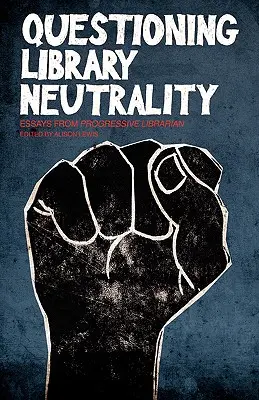 Spochybňovanie neutrality knižnice: Eseje progresívneho knihovníka - Questioning Library Neutrality: Essays from Progressive Librarian