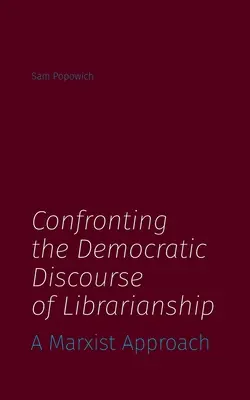 Konfrontácia demokratického diskurzu knihovníctva: Marxistický prístup - Confronting the Democratic Discourse of Librarianship: A Marxist Approach