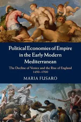 Politické ekonomiky impéria v ranom novoveku v Stredomorí - Political Economies of Empire in the Early Modern Mediterranean