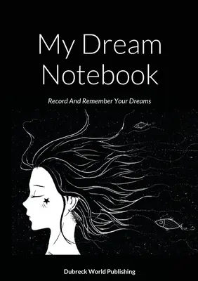 Môj zápisník snov: Zápisník snov: Zaznamenávajte a zapamätajte si svoje sny - My Dream Notebook: Record And Remember Your Dreams