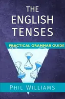 Praktická gramatická príručka anglických časov - The English Tenses Practical Grammar Guide