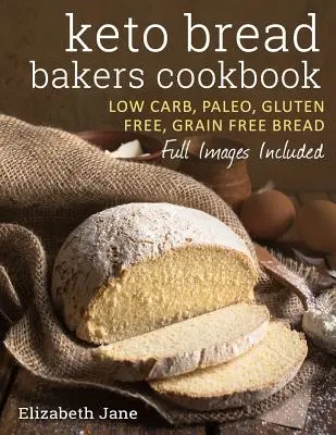 Keto kuchárka pekárov chleba: Keto kuchárka pekárov chleba - Keto Bread Bakers Cookbook: Keto Bread Bakers Cookbook