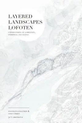 Vrstvené krajiny Lofot: chápanie komplexnosti, inakosti a zmeny - Layered Landscapes Lofoten: Understanding of Complexity, Otherness and Change