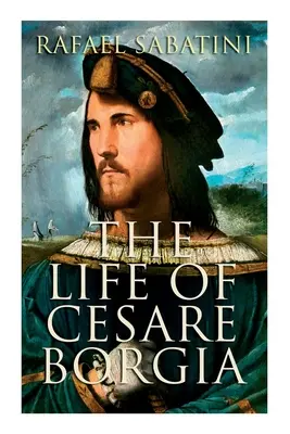 Život Cesara Borgiu: Životopis kniežaťa - The Life of Cesare Borgia: Biography of the Prince