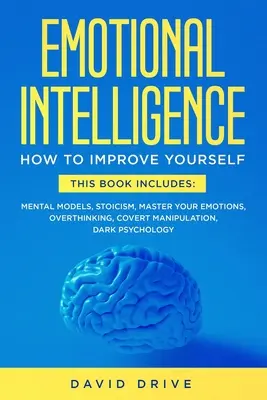 Emocionálna inteligencia: Táto kniha obsahuje: Emočná inteligencia: Naučte sa, ako sa zlepšiť - Táto kniha obsahuje: Emočná inteligencia: Naučte sa, ako sa zlepšiť: Mentálne modely, Stoicizmus, Ovládnite svoje emócie, Nadmerné myslenie, Obal - Emotional Intelligence: Learn How To Improve Yourself - This Book Includes: Mental Models, Stoicism, Master Your Emotions, Overthinking, Cover