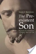 Preexistujúci syn: Matúša, Marka a Lukáša: Preexistujúci Boh: Obnovenie kristológie u Matúša, Marka a Lukáša - The Preexistent Son: Recovering the Christologies of Matthew, Mark, and Luke