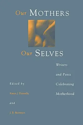 Naše matky, naše ja: Spisovatelia a básnici oslavujúci materstvo - Our Mothers, Our Selves: Writers and Poets Celebrating Motherhood