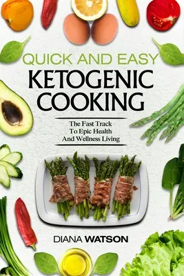 Keto kuchárka pre začiatočníkov - rýchle a jednoduché ketogénne varenie: Rýchla cesta k epickému zdraviu a wellness životu - Keto Meal Prep Cookbook For Beginners - Quick and Easy Ketogenic Cooking: The Fast Track to Epic Health and Wellness Living