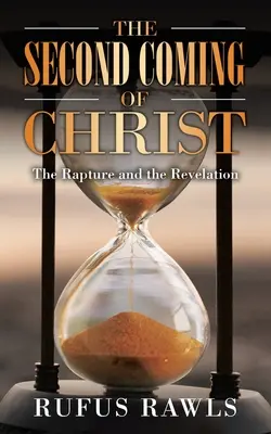 Druhý príchod Krista: Kristov príchod: vytrženie a zjavenie - The Second Coming of Christ: The Rapture and the Revelation