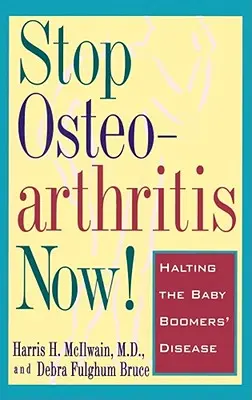 Zastavte osteoartrózu teraz! Zastavte ochorenie ľudí z vekovej skupiny Baby Boomers - Stop Osteoarthritis Now!: Halting the Baby Boomers' Disease