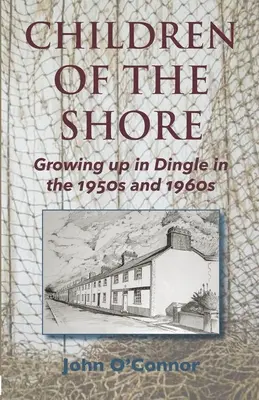 Deti z pobrežia: Vyrastanie v Dingle v 50. a 60. rokoch 20. storočia - Children of the Shore: Growing up in Dingle in the 1950s and 1960s
