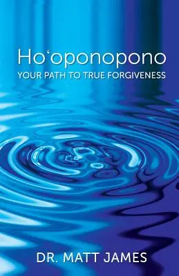 Ho'oponopono: Cesta k skutočnému odpusteniu - Ho'oponopono: Your Path to True Forgiveness