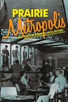 Prérijná metropola: Nové eseje o sociálnych dejinách Winnipegu - Prairie Metropolis: New Essays on Winnipeg Social History
