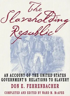 Otrokárska republika: An Account of United States Government's Relations to Slavery - The Slaveholding Republic: An Account of the United States Government's Relations to Slavery