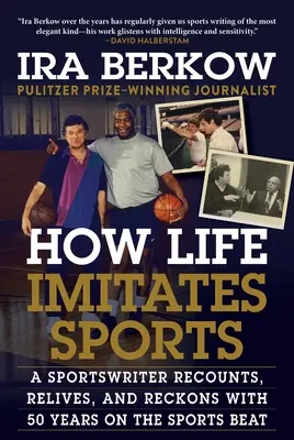 Ako život napodobňuje šport: Športový novinár spomína, prežíva a bilancuje 50 rokov v športovej brandži - How Life Imitates Sports: A Sportswriter Recounts, Relives, and Reckons with 50 Years on the Sports Beat