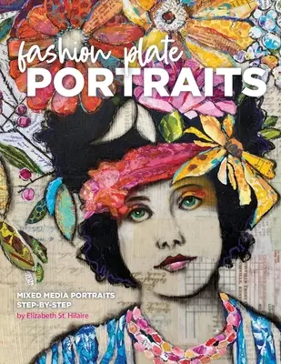 Módne portréty na platniach: Portréty v kombinovaných médiách, krok za krokom - Fashion Plate Portraits: Mixed Media Portraits, Step-by-Step