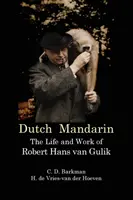 Holandský mandarín: Život a dielo Roberta Hansa Van Gulika - Dutch Mandarin: The Life and Work of Robert Hans Van Gulik