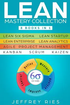 Lean Mastery Collection: 8 kníh v 1 - Lean Six Sigma, Lean Startup, Lean Enterprise, Lean Analytics, Agile Project Management, Kanban, Scrum, - Lean Mastery Collection: 8 Books in 1 - Lean Six Sigma, Lean Startup, Lean Enterprise, Lean Analytics, Agile Project Management, Kanban, Scrum,