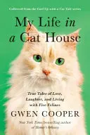Môj život v mačacom dome: Pravdivé príbehy o láske, smiechu a živote s piatimi mačkovitými šelmami - My Life in the Cat House: True Tales of Love, Laughter, and Living with Five Felines