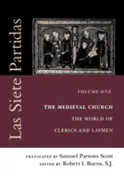 Las Siete Partidas, zväzok 1: Stredoveká cirkev: Svet klerikov a laikov (Partida I) - Las Siete Partidas, Volume 1: The Medieval Church: The World of Clerics and Laymen (Partida I)