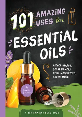 101 úžasných využití esenciálnych olejov, 3: Zníženie stresu, posilnenie pamäti, odpudzovanie komárov a 98 ďalších! - 101 Amazing Uses for Essential Oils, 3: Reduce Stress, Boost Memory, Repel Mosquitoes and 98 More!